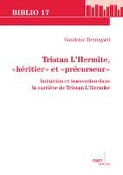 Tristan L’Hermite, ’héritier’ et ’précurseur’