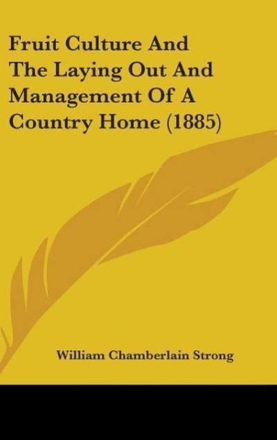 Fruit Culture And The Laying Out And Management Of A Country Home (1885)