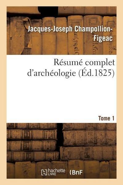 Résumé Complet d’Archéologie. Tome 1