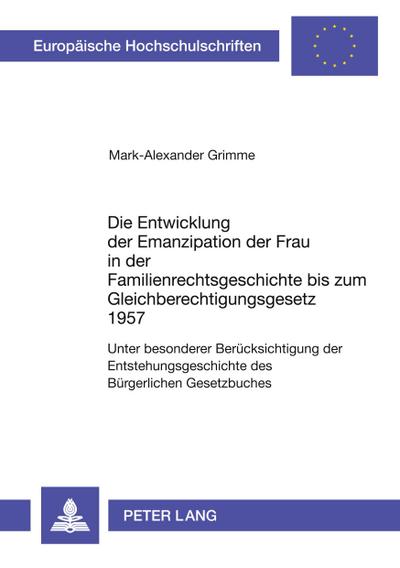 Die Entwicklung der Emanzipation der Frau in der Familienrechtsgeschichte bis zum Gleichberechtigungsgesetz 1957