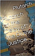 Plutarch on the Delay of the Divine Justice