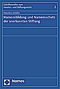 Namensbildung und Namensschutz der anerkannten Stiftung (Schriftenreihe zum Vereins- und Stiftungsrecht)