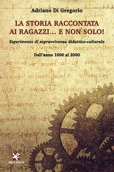 La storia raccontata ai ragazzi... e non solo! Esperimento di sopravvivenza didattico-culturale. Dall’anno 1000 al 2000