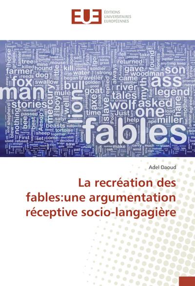 La recréation des fables:une argumentation réceptive socio-langagière