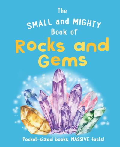 The Small and Mighty Book of Rocks and Gems