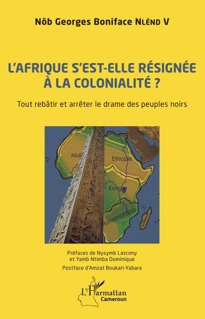 L’Afrique s’est-elle définitivement résignée à la colonialité ?