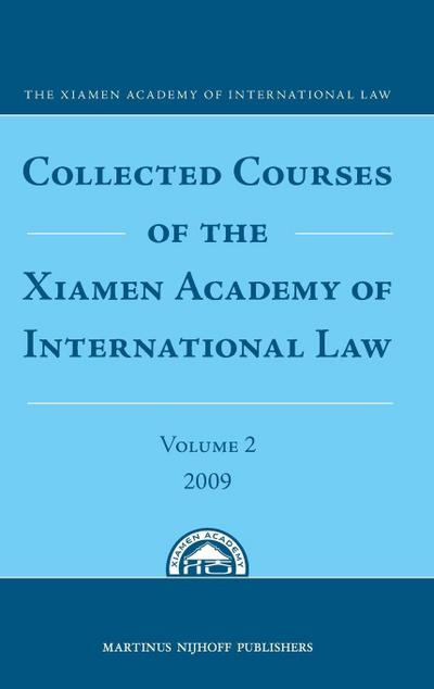 Collected Courses of the Xiamen Academy of International Law, Volume 2 (2009)