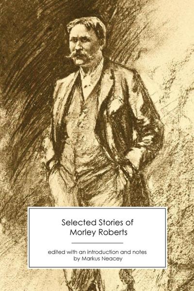 Roberts, M: Selected Stories of Morley Roberts