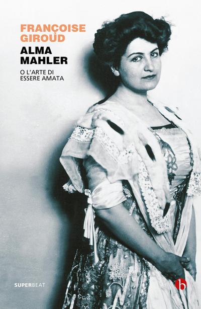 Alma Mahler. O l’arte di essere amata