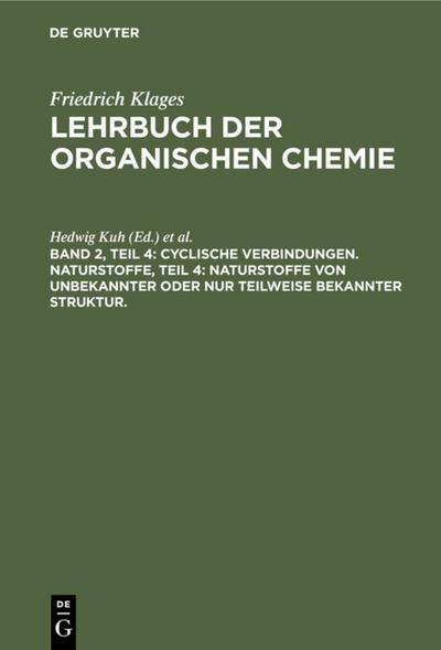 Cyclische Verbindungen. Naturstoffe, Teil 4: Naturstoffe von unbekannter oder nur teilweise bekannter Struktur.