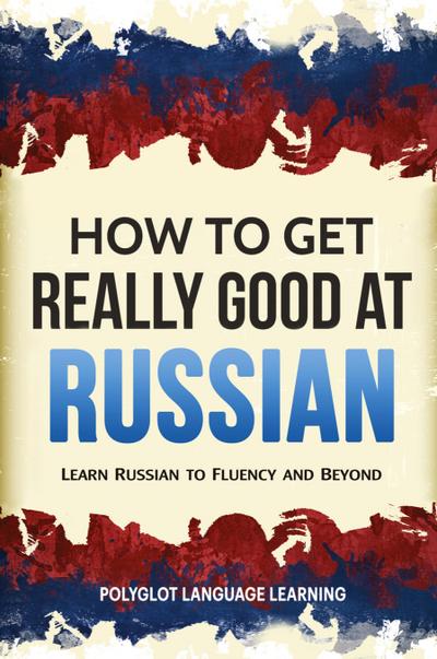 How to Get Really Good at Russian