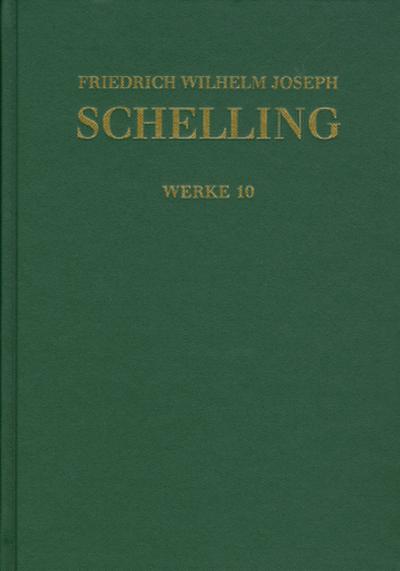 Friedrich Wilhelm Joseph Schelling: Historisch-kritische Ausgabe / Reihe I: Werke. Band 10: Schriften 1801: ’Darstellung meines Systems der Philosophie’ und andere Texte