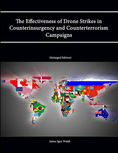 The Effectiveness of Drone Strikes in Counterinsurgency and Counterterrorism Campaigns (Enlarged Edition)