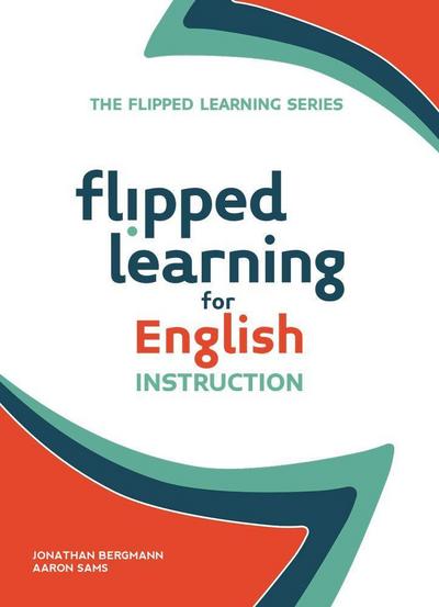 Bergmann, J: Flipped Learning for English Instruction