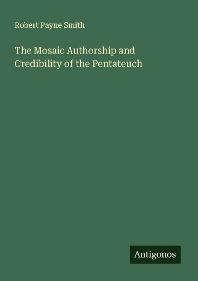 The Mosaic Authorship and Credibility of the Pentateuch