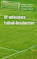 Elf unfassbare Fußball-Geschichten