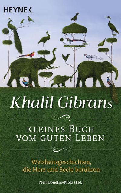 Khalil Gibrans kleines Buch vom guten Leben