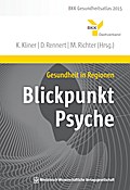 Gesundheit in Regionen - Blickpunkt Psyche: BKK Gesundheitsatlas 2015 (BKK Gesundheitsreport)