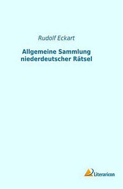 Allgemeine Sammlung niederdeutscher Rätsel