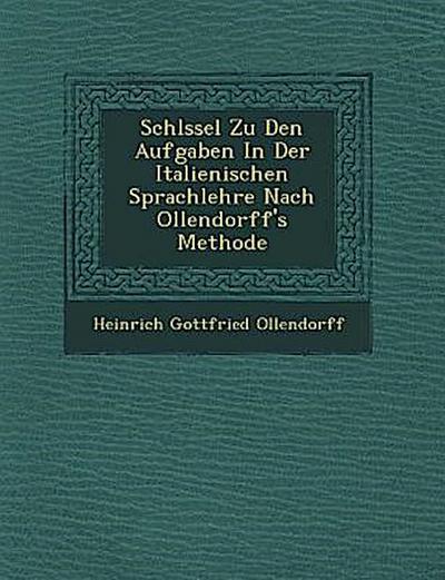 Schl Ssel Zu Den Aufgaben in Der Italienischen Sprachlehre Nach Ollendorff’s Methode