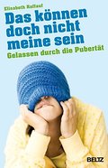 Das können doch nicht meine sein: Gelassen durch die Pubertät (Beltz Ratgeber)