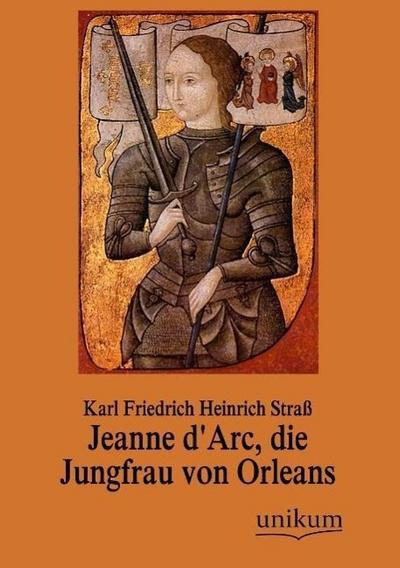 Jeanne d’Arc, die Jungfrau von Orleans