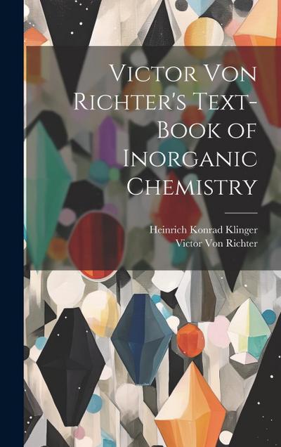 Victor Von Richter’s Text-Book of Inorganic Chemistry