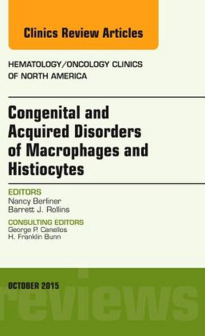 Congenital and Acquired Disorders of Macrophages and Histiocytes, an Issue of Hematology/Oncology Clinics of North America