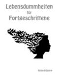 Lebensdummheiten für Fortgeschrittene
