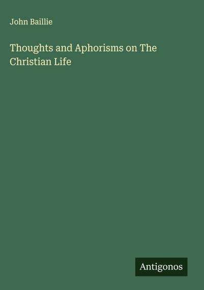 Thoughts and Aphorisms on The Christian Life