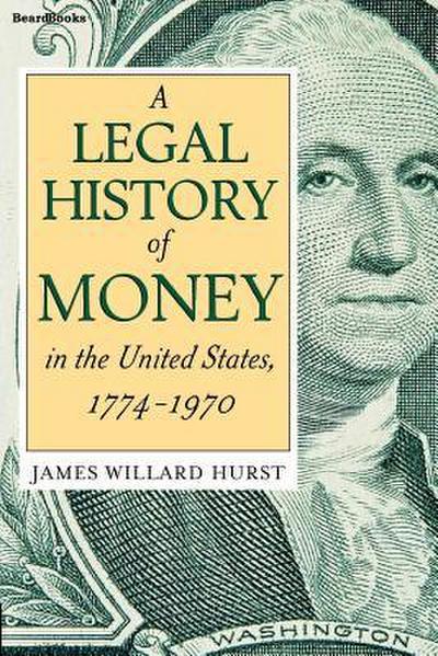 A Legal History of Money: In the United States 1774-1970