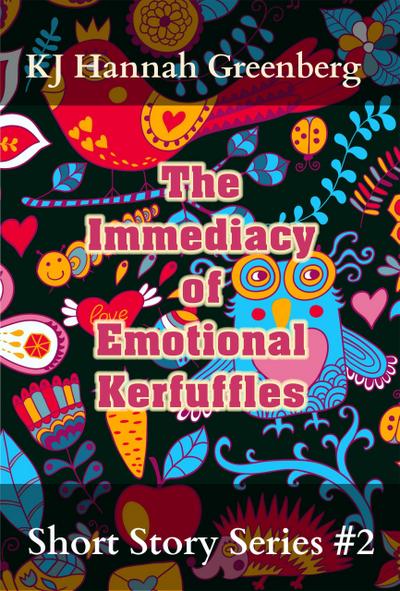 The Immediacy of Emotional Kerfuffles (KJ Hannah Greenberg Short Story Series, #2)