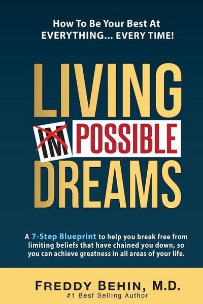 Living Impossible Dreams: A 7-Step Blueprint to help you break free from limiting beliefs that have chained you down, so you can achieve greatne