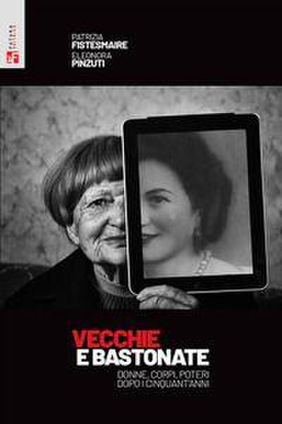Vecchie e bastonate. Donne, corpi, poteri dopo i cinquant’anni