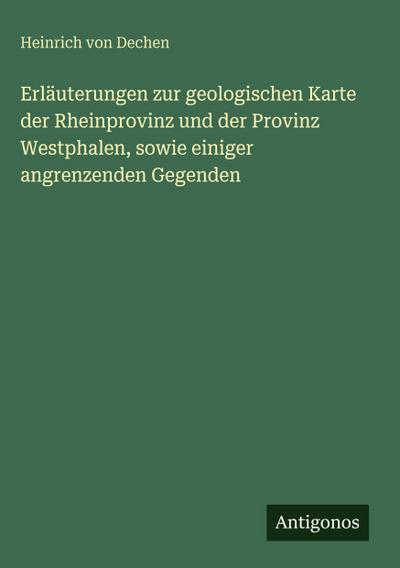 Erläuterungen zur geologischen Karte der Rheinprovinz und der Provinz Westphalen, sowie einiger angrenzenden Gegenden