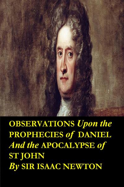 Observations upon the Prophecies of Daniel and the Apocalypse of St John ( Annotated and Translated Edition)