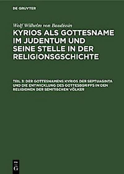 Der Gottesnamens Kyrios der Septuaginta und die Entwicklung des Gottesbgriffs in den Religionen der semitischen Völker