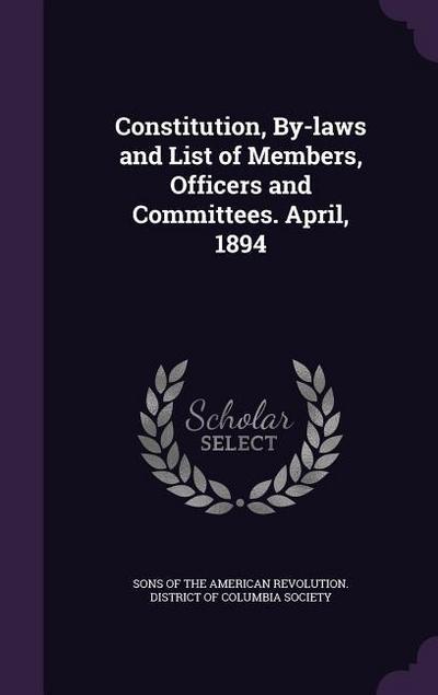 Constitution, By-laws and List of Members, Officers and Committees. April, 1894