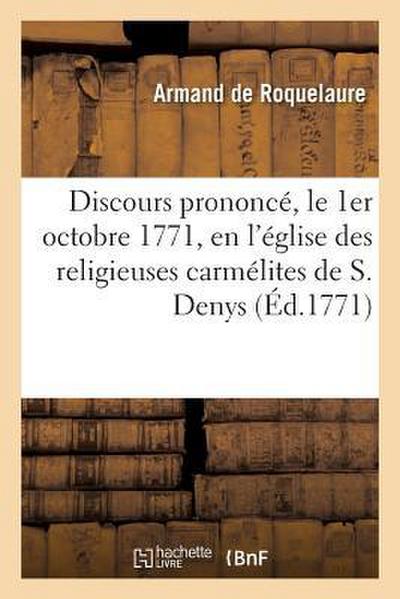Discours Prononcé, Le 1er Octobre 1771, En l’Église Des Religieuses Carmélites de S. Denys