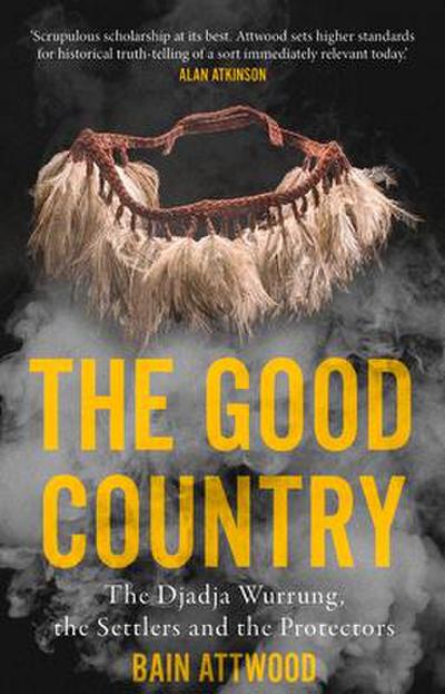The Good Country: The Djadja Wurrung, the Settlers and the Protectors