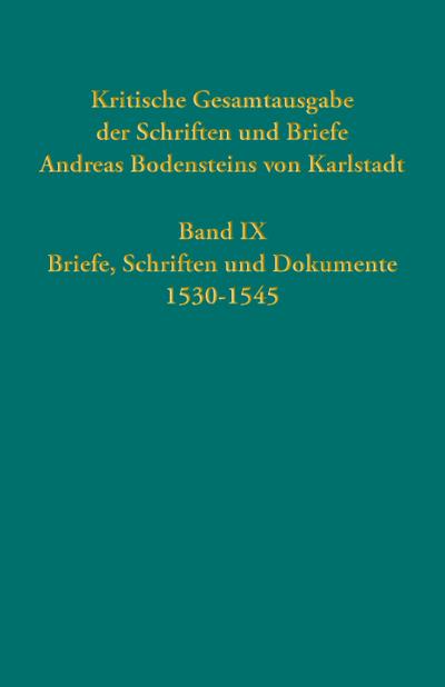 Kritische Gesamtausgabe der Schriften und Briefe Andreas Bodensteins von Karlstadt Band IX