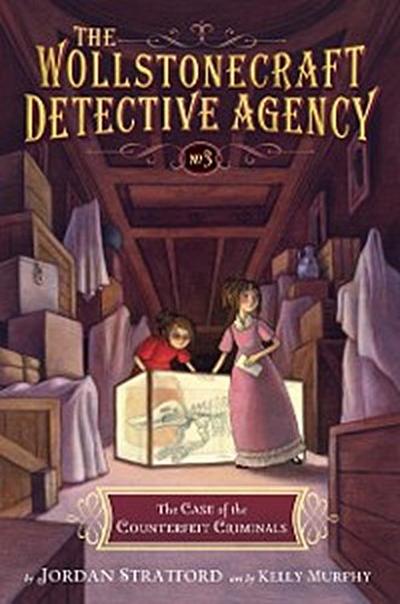 Case of the Counterfeit Criminals (The Wollstonecraft Detective Agency, Book3)