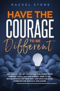Have The Courage To Be Different