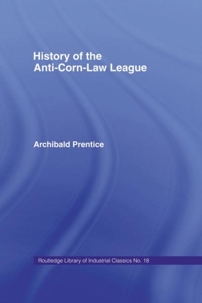 History of the Anti-Corn Law League