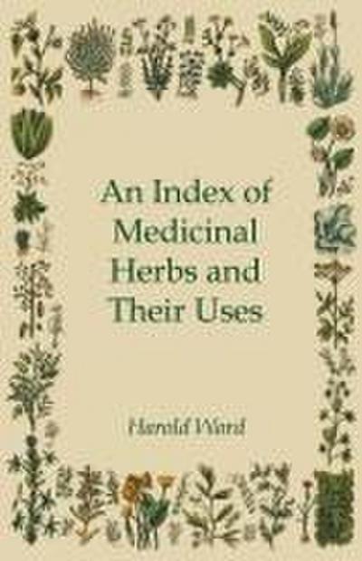 An Index of Medicinal Herbs and Their Uses