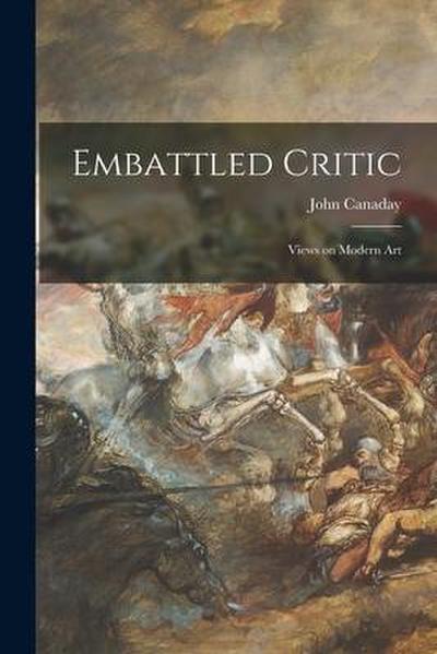 Embattled Critic; Views on Modern Art