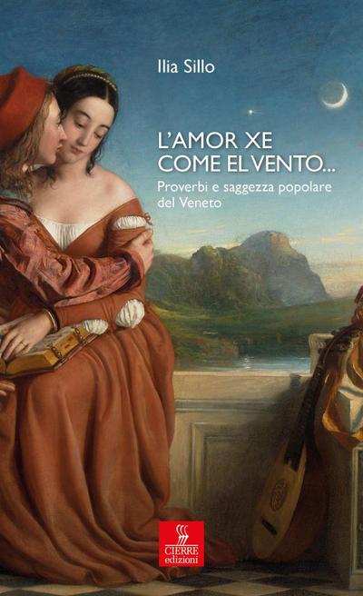 L’amor xe come el vento... Proverbi e saggezza popolare del Veneto
