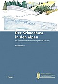 Der Schneehase in den Alpen: Ein Überlebenskünstler mit ungewisser Zukunft (Bristol-Schriftenreihe)