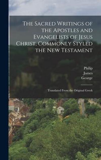 The Sacred Writings of the Apostles and Evangelists of Jesus Christ, Commonly Styled the New Testament