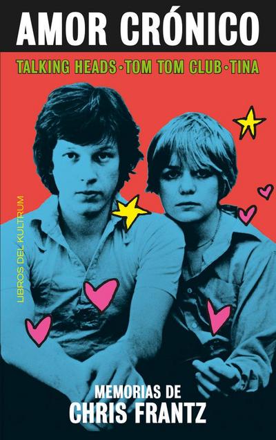 Amor crónico : memorias de Chris Frantz
